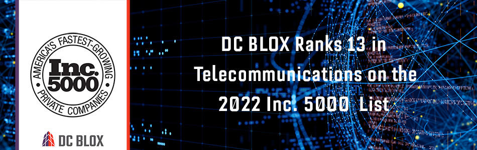DC BLOX Ranks 13 in Telecommunications 2022 Inc. 5000 List