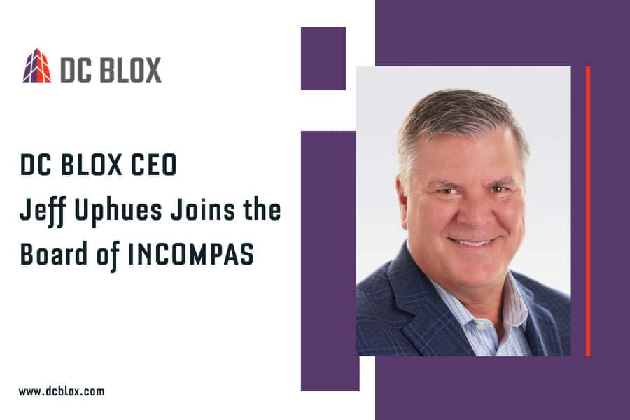 Jeff Uphues, DC BLOX CEO, joins the board of Incompas