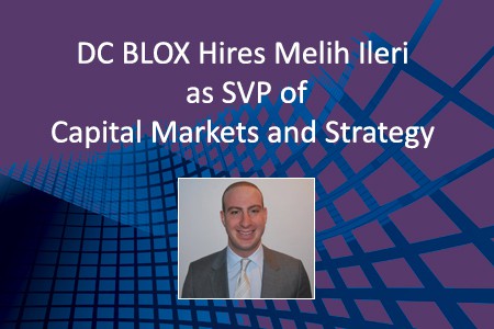 DC BLOX Hires Melih Ileri as SVP of Capital Markets and Strategy announcement