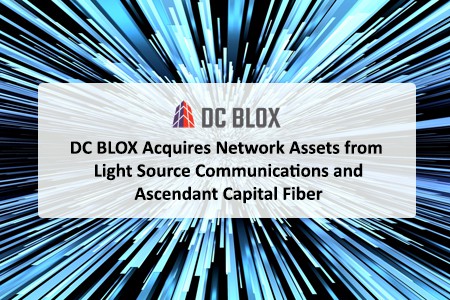 DC BLOX Acquires Network Assets from Light Source Communications and Ascendant Cap
