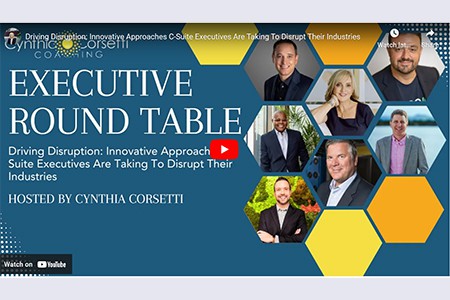 Executive Roundtable: Driving Disruption: Innovative Approaches C-Suite Executives Are Taking To Disrupt Their Industries